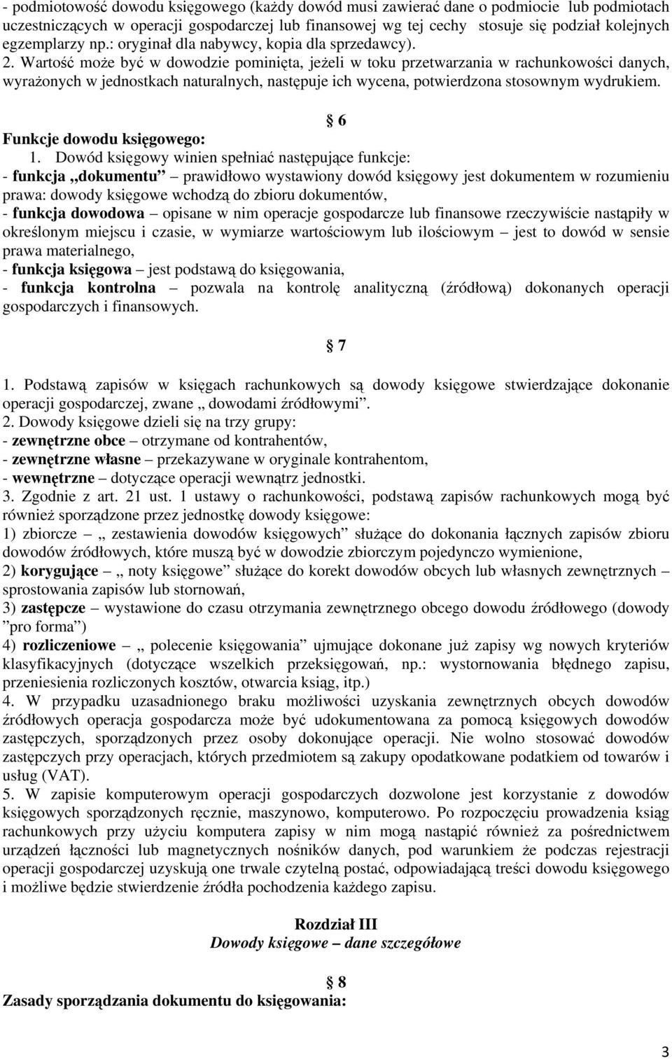 Wartość może być w dowodzie pominięta, jeżeli w toku przetwarzania w rachunkowości danych, wyrażonych w jednostkach naturalnych, następuje ich wycena, potwierdzona stosownym wydrukiem.