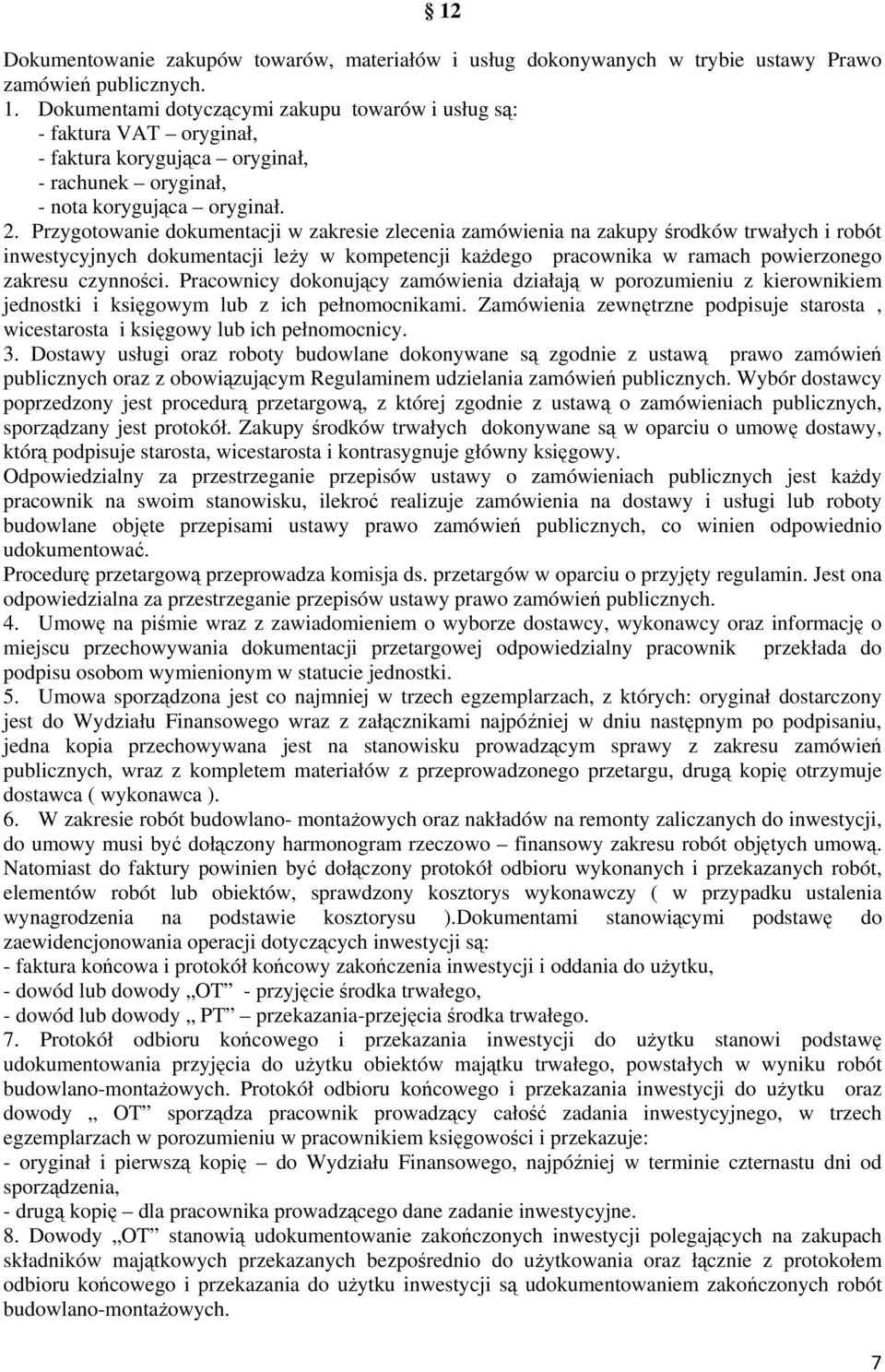 Przygotowanie dokumentacji w zakresie zlecenia zamówienia na zakupy środków trwałych i robót inwestycyjnych dokumentacji leży w kompetencji każdego pracownika w ramach powierzonego zakresu czynności.