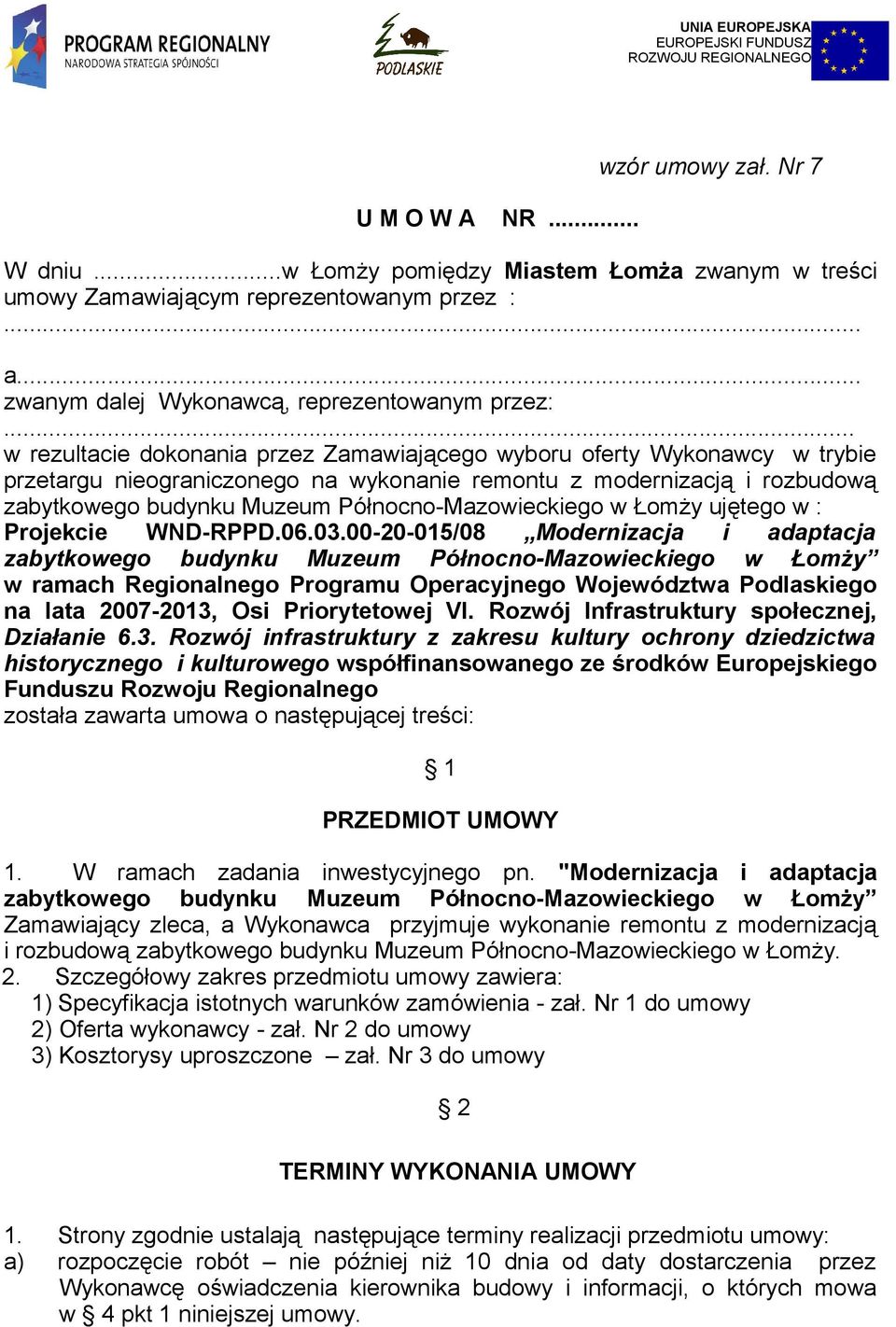 .. w rezultacie dokonania przez Zamawiającego wyboru oferty Wykonawcy w trybie przetargu nieograniczonego na wykonanie remontu z modernizacją i rozbudową zabytkowego budynku Muzeum