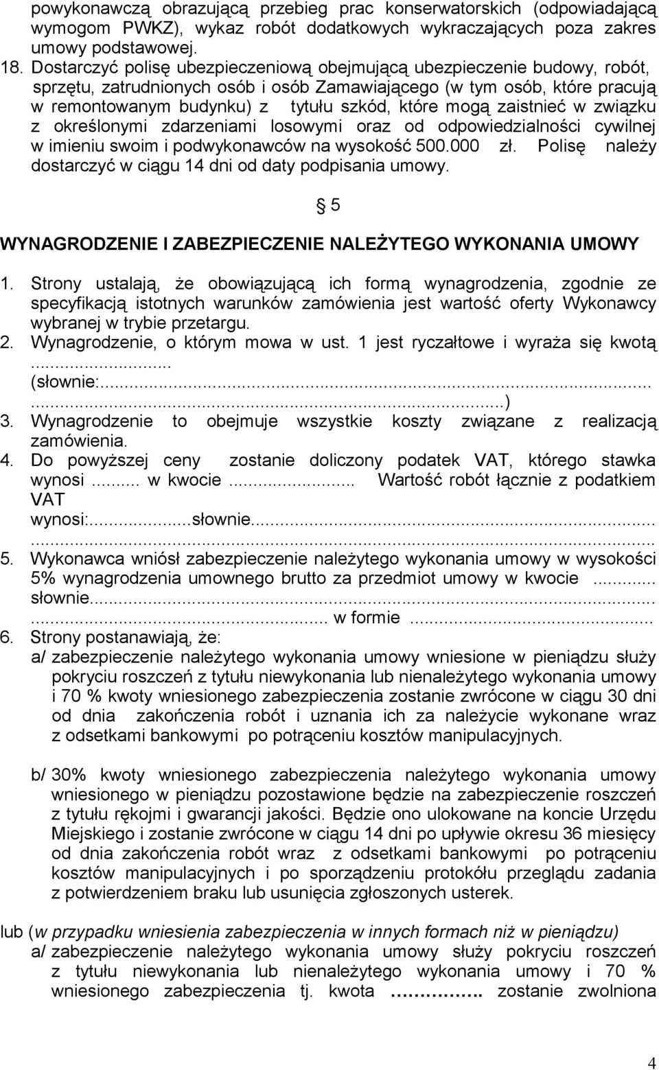 mogą zaistnieć w związku z określonymi zdarzeniami losowymi oraz od odpowiedzialności cywilnej w imieniu swoim i podwykonawców na wysokość 500.000 zł.