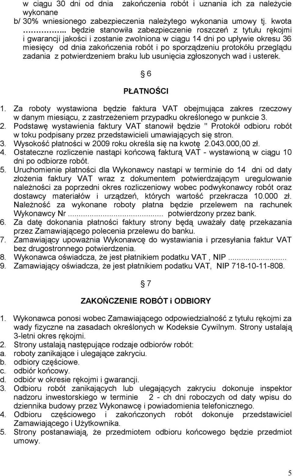 przeglądu zadania z potwierdzeniem braku lub usunięcia zgłoszonych wad i usterek. 6 PŁATNOŚCI 1.