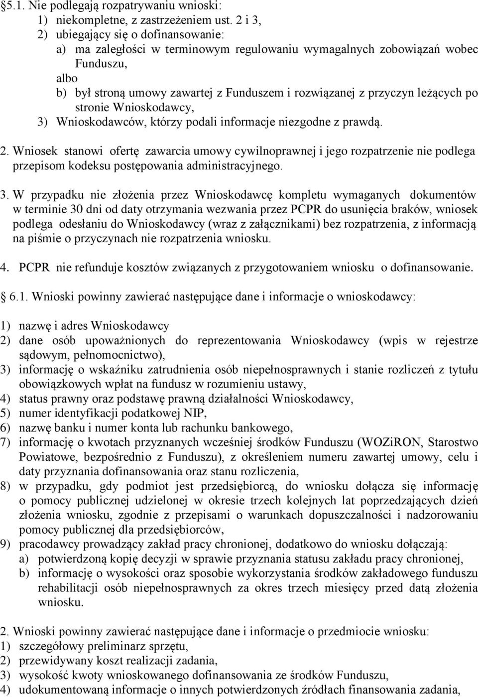 leżących po stronie Wnioskodawcy, 3) Wnioskodawców, którzy podali informacje niezgodne z prawdą. 2.