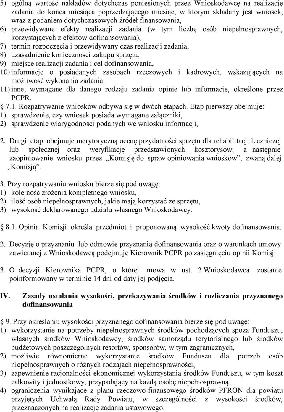 zadania, 8) uzasadnienie konieczności zakupu sprzętu, 9) miejsce realizacji zadania i cel dofinansowania, 10) informacje o posiadanych zasobach rzeczowych i kadrowych, wskazujących na możliwość