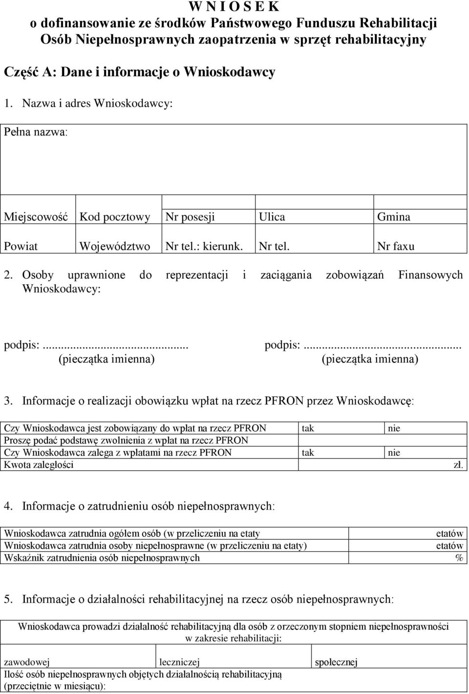 Osoby uprawnione do reprezentacji i zaciągania zobowiązań Finansowych Wnioskodawcy: podpis:... podpis:... (pieczątka imienna) (pieczątka imienna) 3.