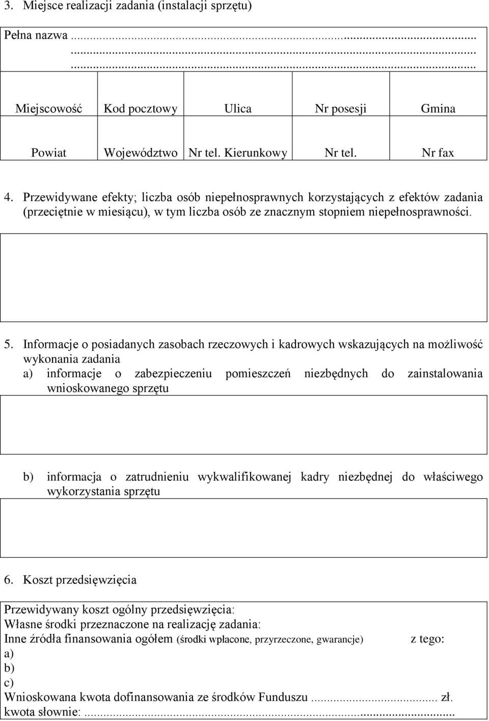 Informacje o posiadanych zasobach rzeczowych i kadrowych wskazujących na możliwość wykonania zadania a) informacje o zabezpieczeniu pomieszczeń niezbędnych do zainstalowania wnioskowanego sprzętu b)