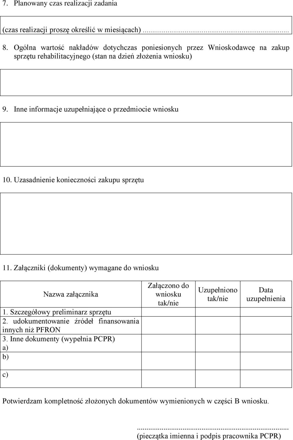 Inne informacje uzupełniające o przedmiocie wniosku 10. Uzasadnienie konieczności zakupu sprzętu 11. Załączniki (dokumenty) wymagane do wniosku Nazwa załącznika 1.