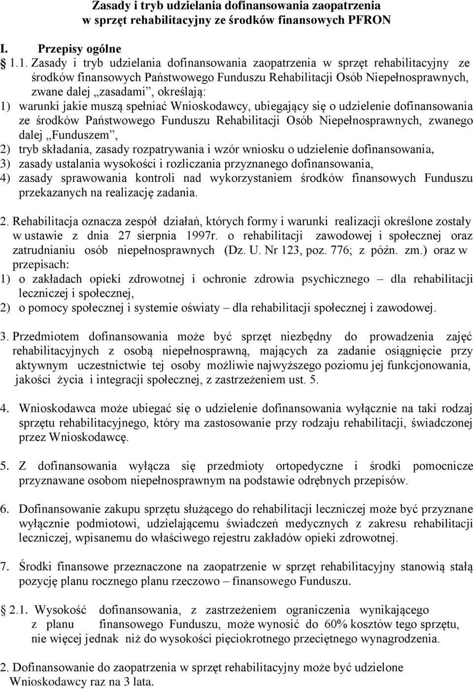 warunki jakie muszą spełniać Wnioskodawcy, ubiegający się o udzielenie dofinansowania ze środków Państwowego Funduszu Rehabilitacji Osób Niepełnosprawnych, zwanego dalej Funduszem, 2) tryb składania,