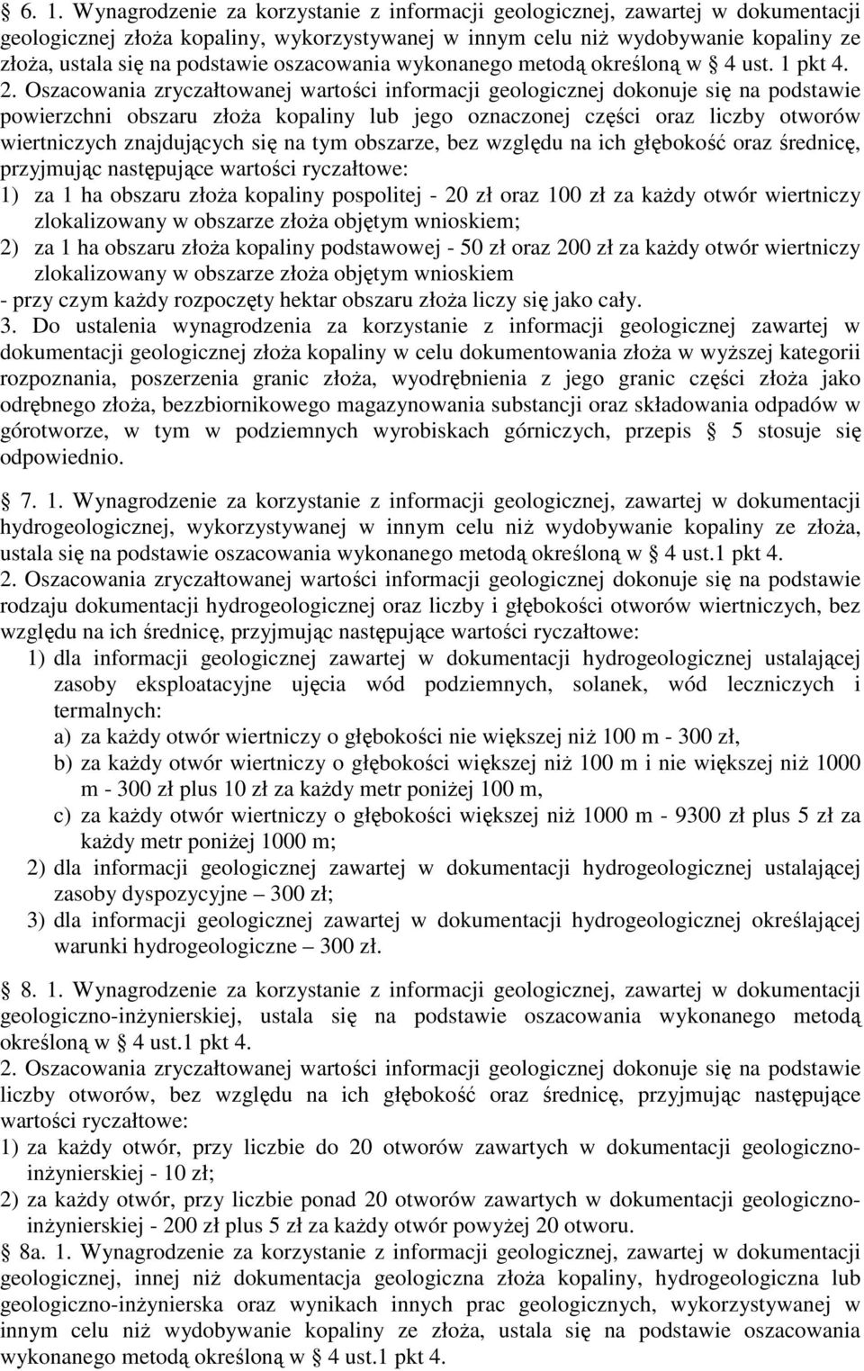 Oszacowania zryczałtowanej wartości informacji geologicznej dokonuje się na podstawie powierzchni obszaru złoŝa kopaliny lub jego oznaczonej części oraz liczby otworów wiertniczych znajdujących się