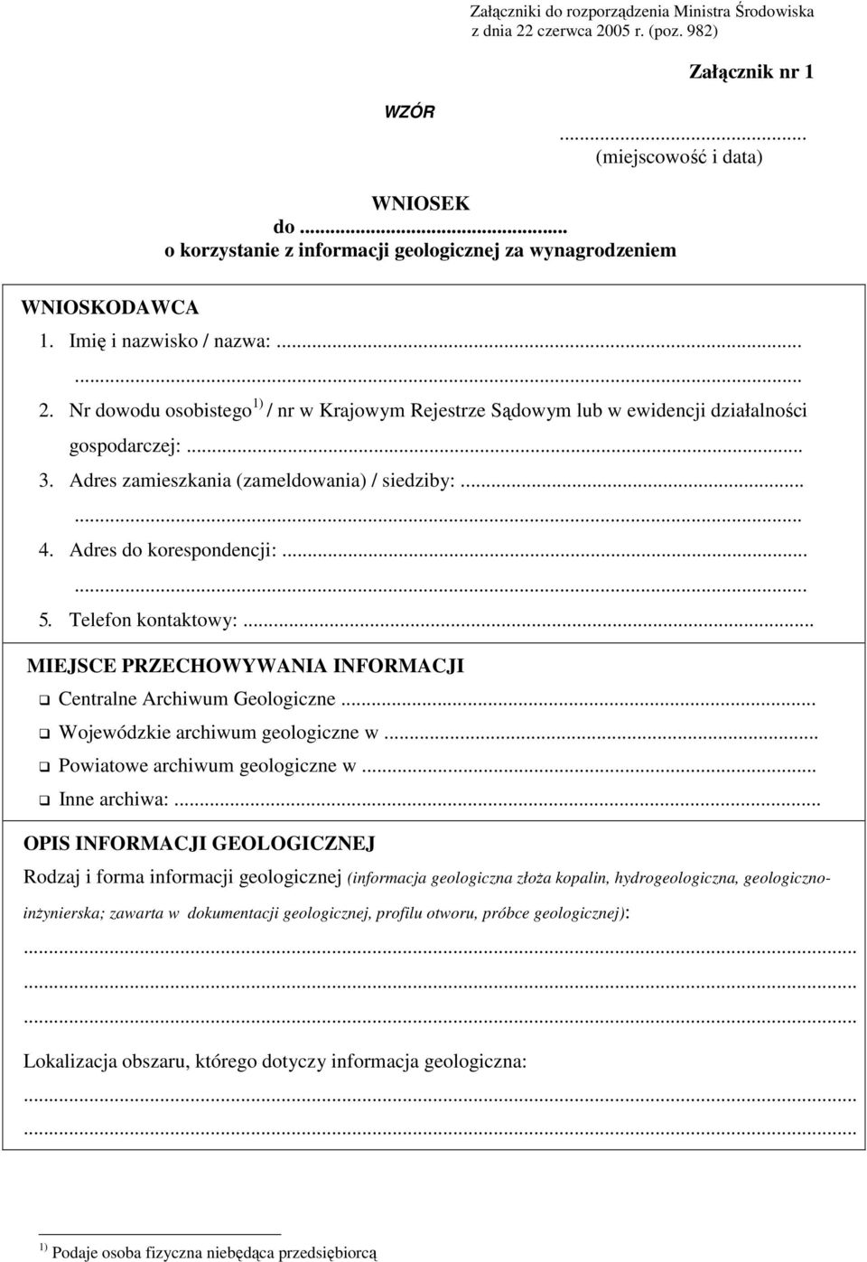 Nr dowodu osobistego 1) / nr w Krajowym Rejestrze Sądowym lub w ewidencji działalności gospodarczej:... 3. Adres zamieszkania (zameldowania) / siedziby:...... 4. Adres do korespondencji:...... 5.