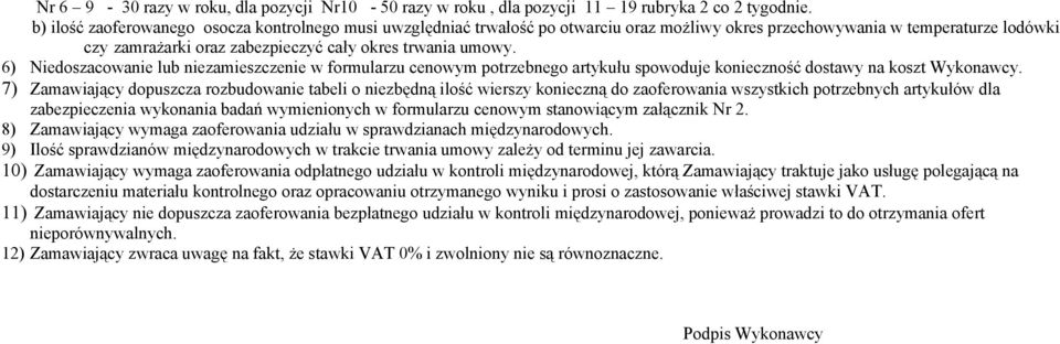 6) Niedoszacowanie lub niezamieszczenie w formularzu cenowym potrzebnego artykułu spowoduje konieczność dostawy na koszt Wykonawcy.