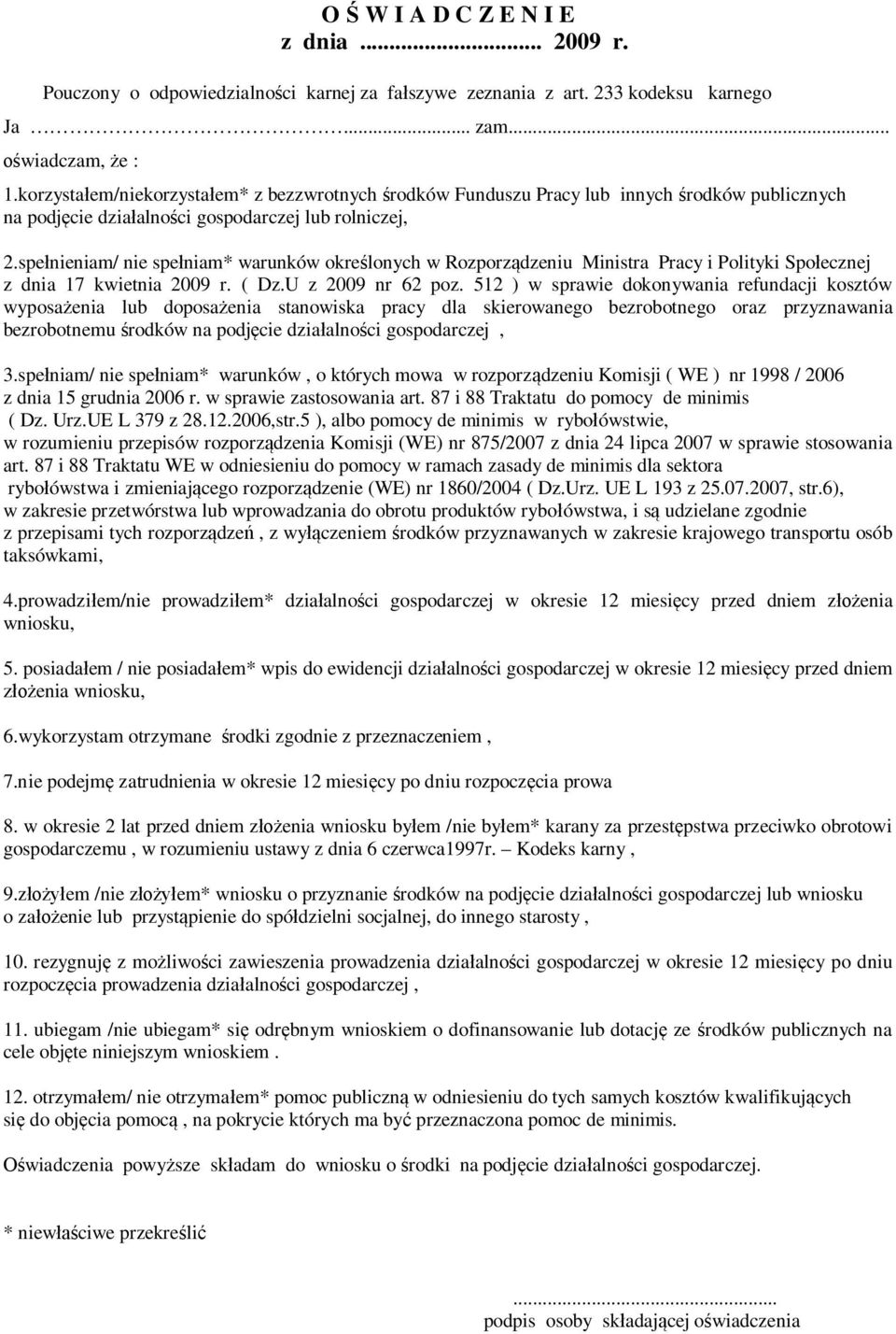 spełnieniam/ nie spełniam* warunków określonych w Rozporządzeniu Ministra Pracy i Polityki Społecznej z dnia 17 kwietnia 2009 r. ( Dz.U z 2009 nr 62 poz.