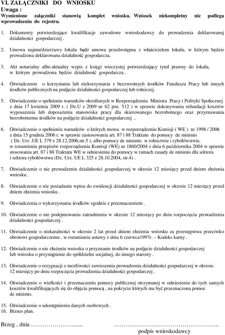 Umowa najmu/dzierżawy lokalu bądź umowa przedwstępna z właścicielem lokalu, w którym będzie prowadzona deklarowana działalność gospodarcza. 3.