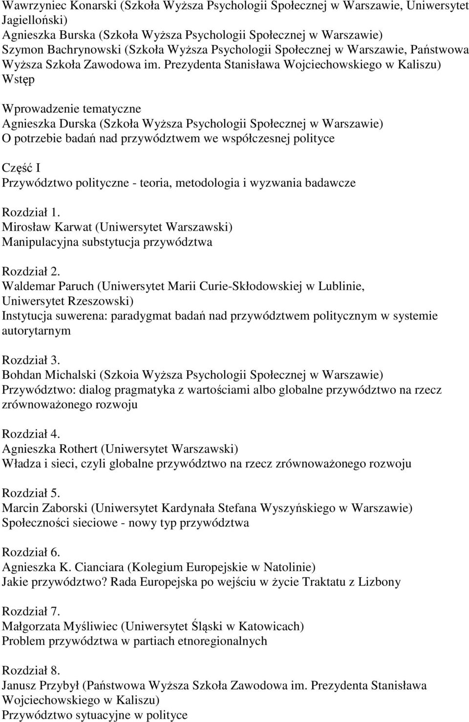 Prezydenta Stanisława Wojciechowskiego w Kaliszu) Wstęp Wprowadzenie tematyczne Agnieszka Durska (Szkoła Wyższa Psychologii Społecznej w Warszawie) O potrzebie badań nad przywództwem we współczesnej