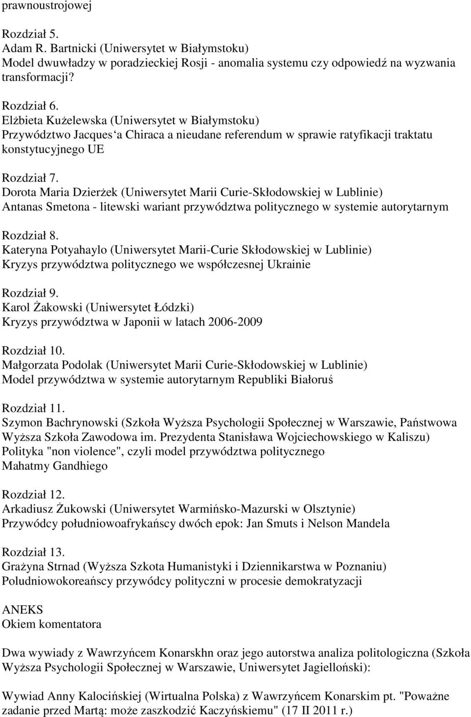 Curie-Skłodowskiej w Lublinie) Antanas Smetona - litewski wariant przywództwa politycznego w systemie autorytarnym Kateryna Potyahaylo (Uniwersytet Marii-Curie Skłodowskiej w Lublinie) Kryzys