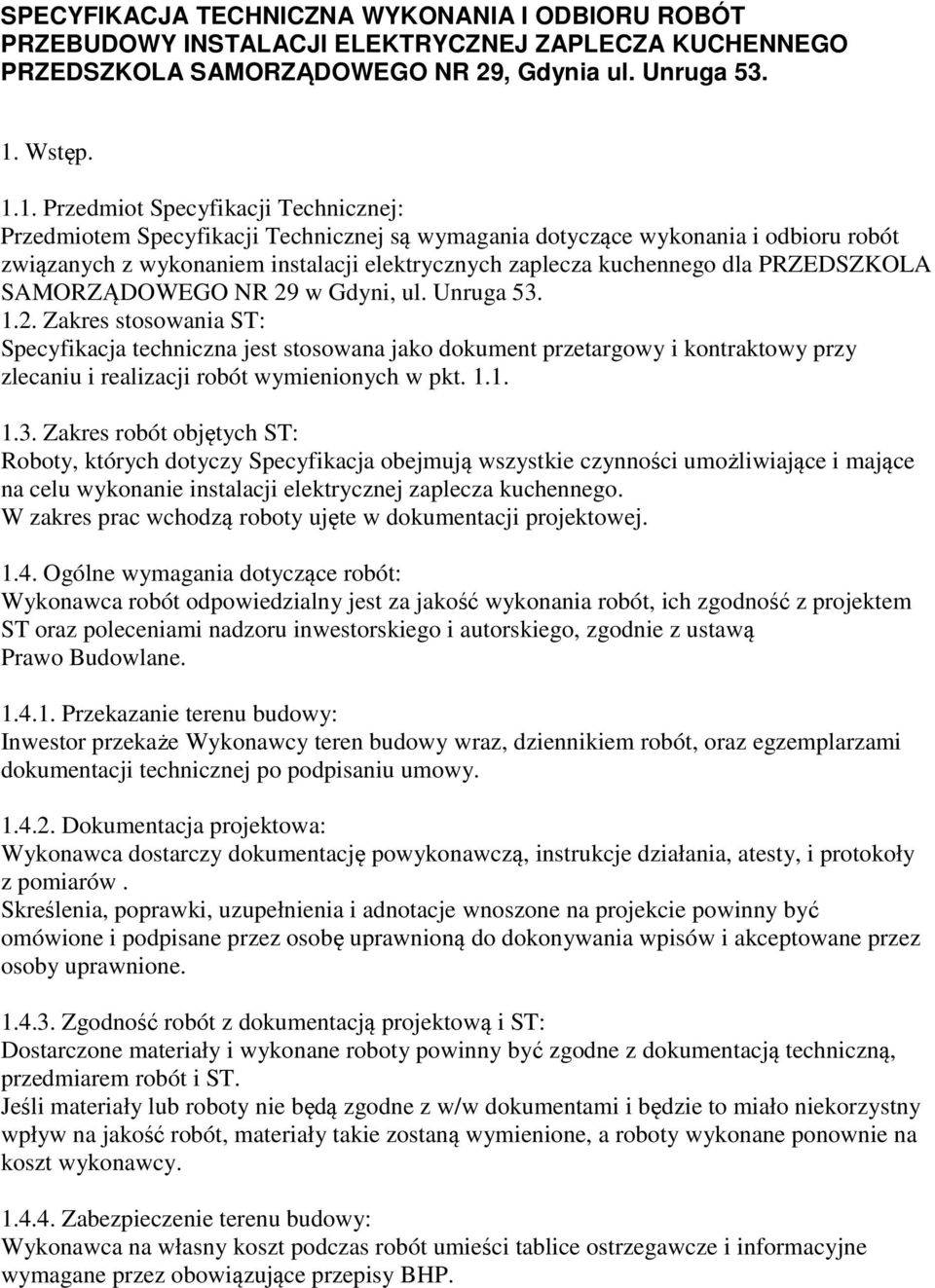 1. Przedmiot Specyfikacji Technicznej: Przedmiotem Specyfikacji Technicznej są wymagania dotyczące wykonania i odbioru robót związanych z wykonaniem instalacji elektrycznych zaplecza kuchennego dla