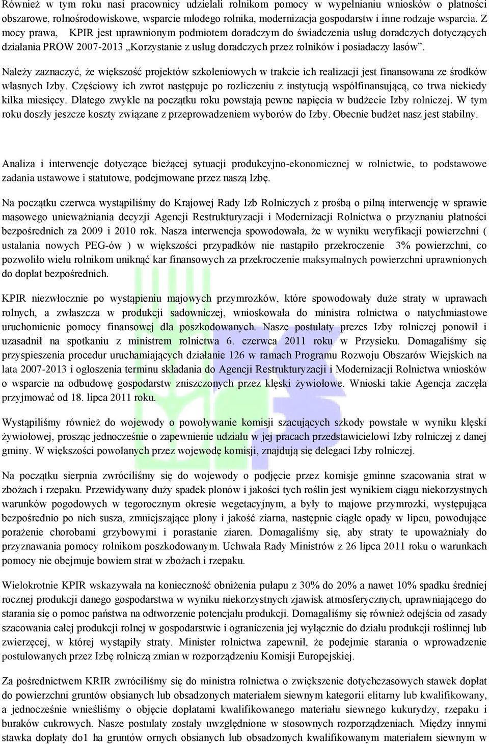 Należy zaznaczyć, że większość projektów szkoleniowych w trakcie ich realizacji jest finansowana ze środków własnych Izby.