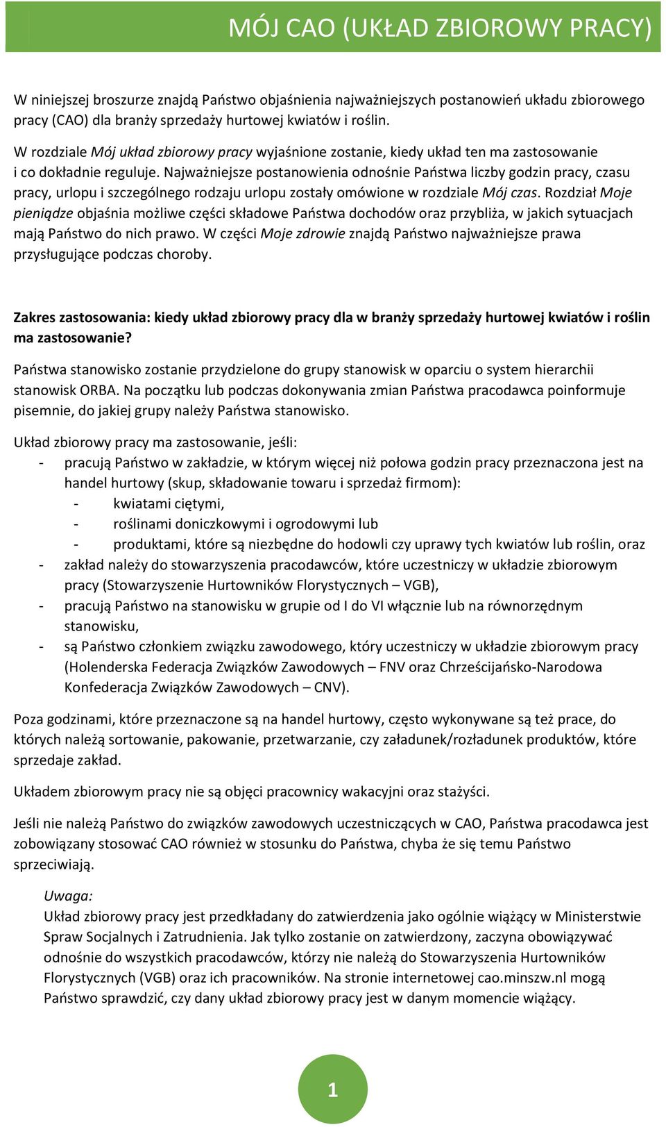 Najważniejsze postanowienia odnośnie Państwa liczby godzin pracy, czasu pracy, urlopu i szczególnego rodzaju urlopu zostały omówione w rozdziale Mój czas.