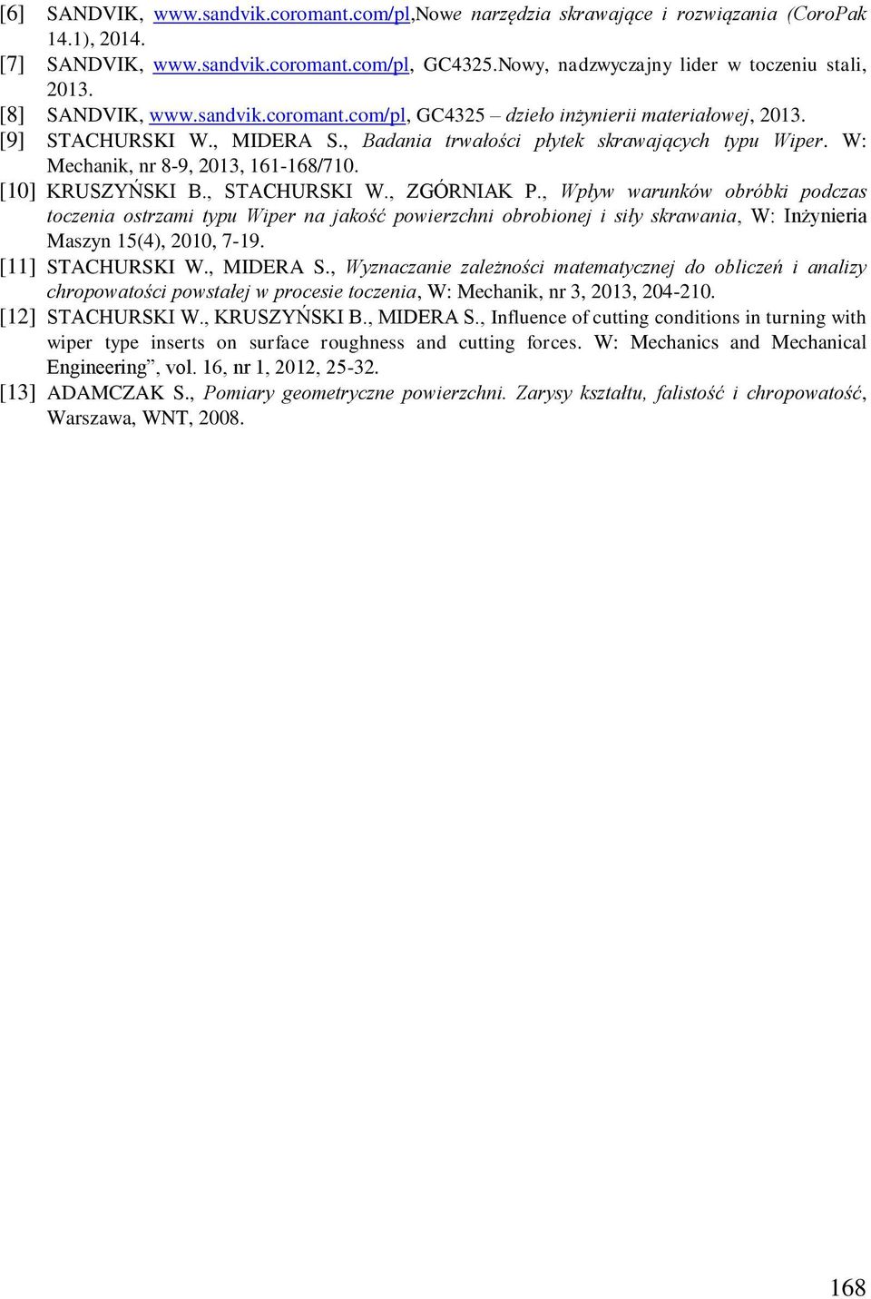 W: Mechanik, nr 8-9, 2013, 161-168/710. [10] KRUSZYŃSKI B., STACHURSKI W., ZGÓRNIAK P.