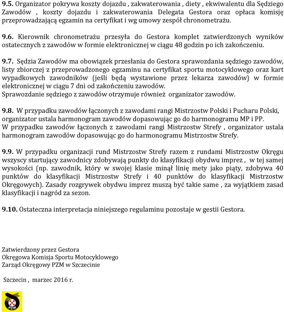 Kierownik chronometrażu przesyła do Gestora komplet zatwierdzonych wyników ostatecznych z zawodów w formie elektronicznej w ciągu 48 godzin po ich zakończeniu. 9.7.