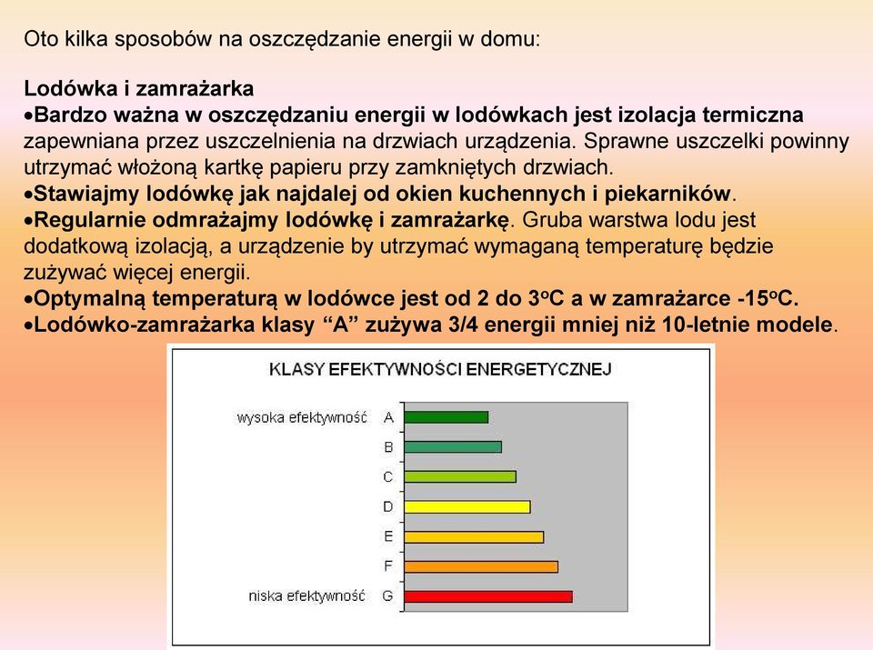 Stawiajmy lodówkę jak najdalej od okien kuchennych i piekarników. Regularnie odmrażajmy lodówkę i zamrażarkę.