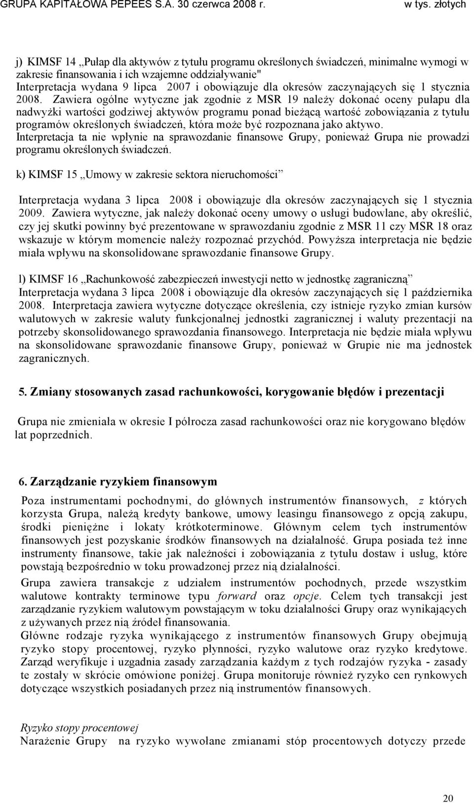 Zawiera ogólne wytyczne jak zgodnie z MSR 19 naleŝy dokonać oceny pułapu dla nadwyŝki wartości godziwej aktywów programu ponad bieŝącą wartość zobowiązania z tytułu programów określonych świadczeń,