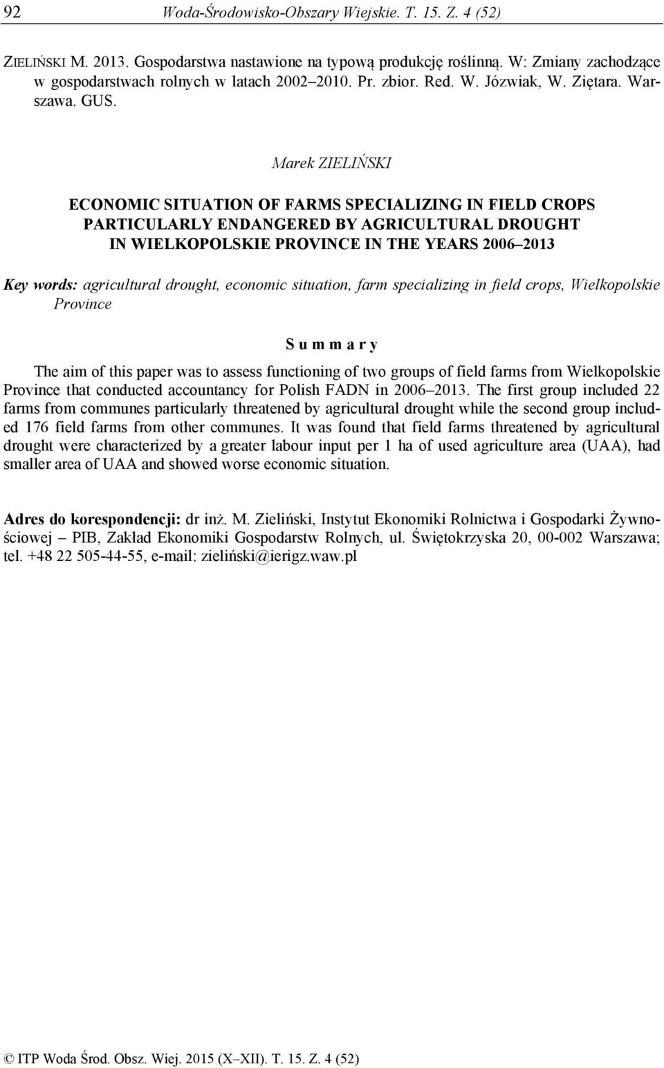 Marek ZIELIŃSKI ECONOMIC SITUATION OF FARMS SPECIALIZING IN FIELD CROPS PARTICULARLY ENDANGERED BY AGRICULTURAL DROUGHT IN WIELKOPOLSKIE PROVINCE IN THE YEARS 2006 2013 Key words: agricultural