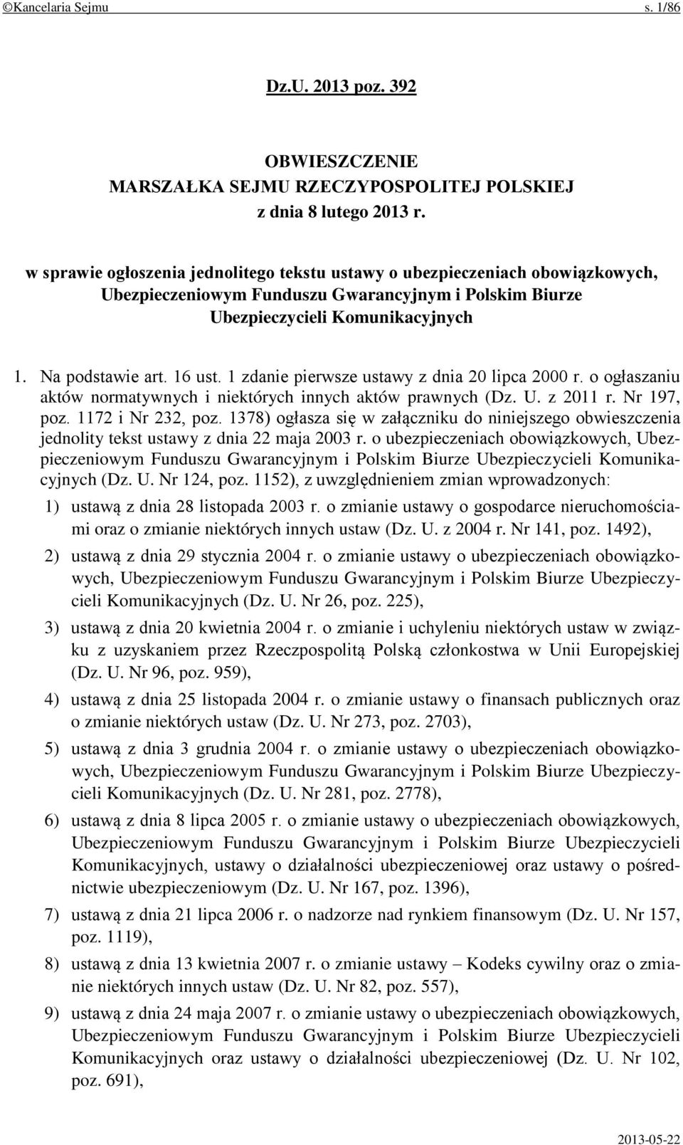 1 zdanie pierwsze ustawy z dnia 20 lipca 2000 r. o ogłaszaniu aktów normatywnych i niektórych innych aktów prawnych (Dz. U. z 2011 r. Nr 197, poz. 1172 i Nr 232, poz.