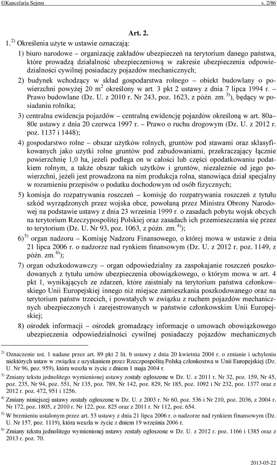 odpowiedzialności cywilnej posiadaczy pojazdów mechanicznych; 2) budynek wchodzący w skład gospodarstwa rolnego obiekt budowlany o powierzchni powyżej 20 m 2 określony w art.