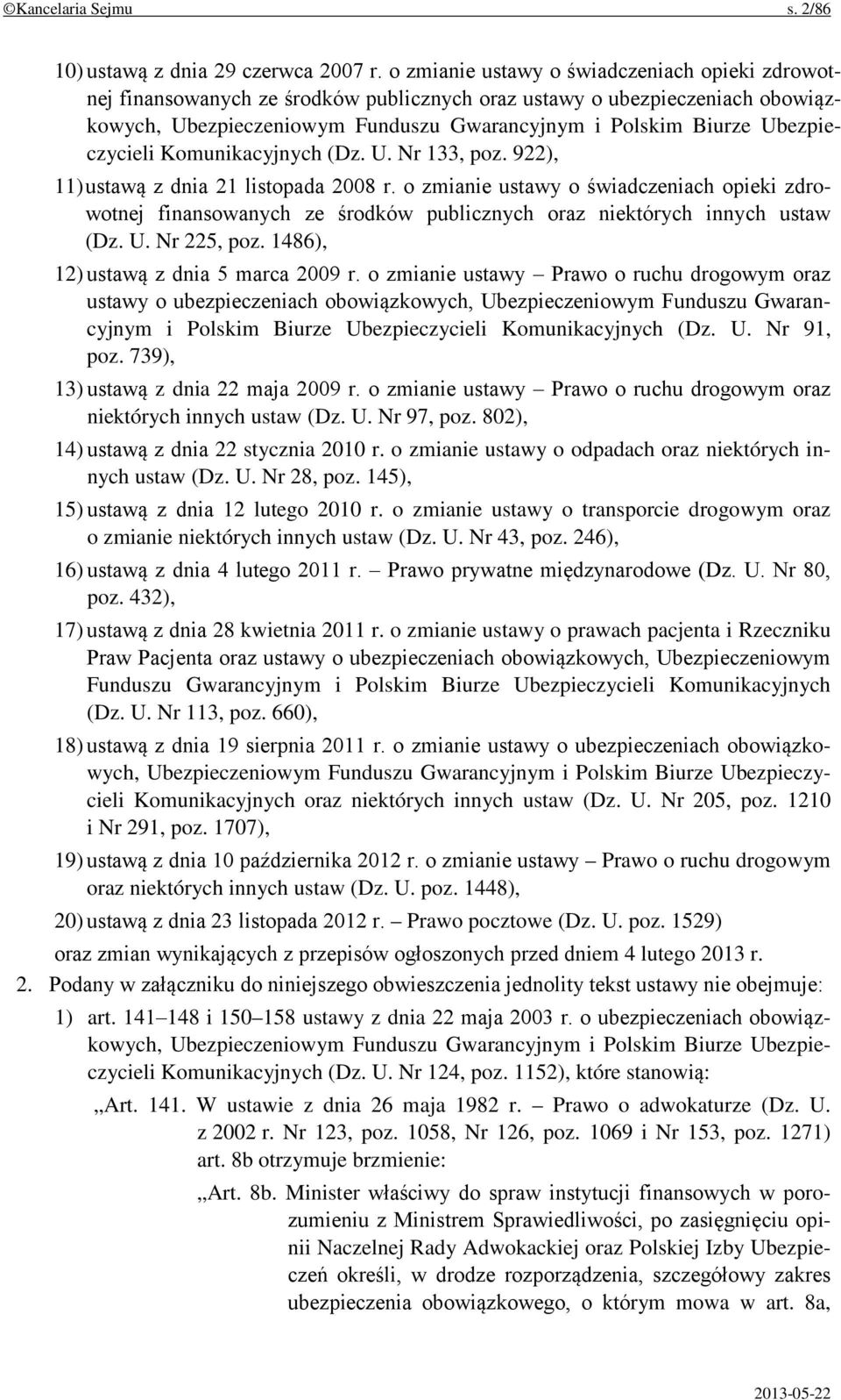 Ubezpieczycieli Komunikacyjnych (Dz. U. Nr 133, poz. 922), 11) ustawą z dnia 21 listopada 2008 r.