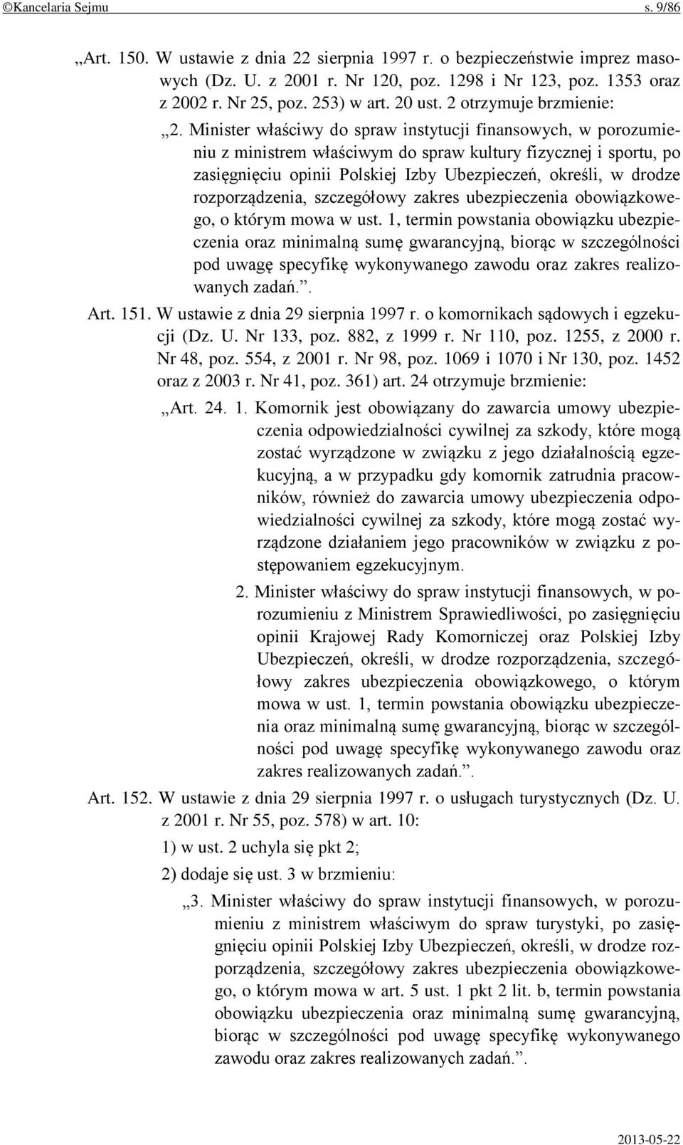 Minister właściwy do spraw instytucji finansowych, w porozumieniu z ministrem właściwym do spraw kultury fizycznej i sportu, po zasięgnięciu opinii Polskiej Izby Ubezpieczeń, określi, w drodze