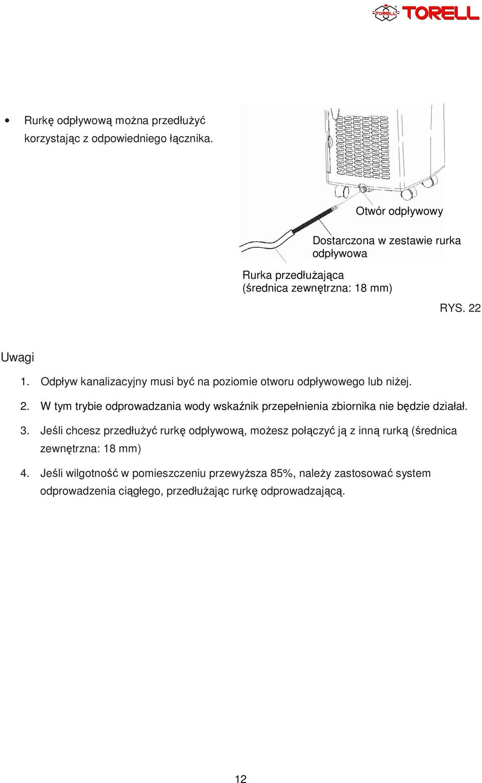 Odpływ kanalizacyjny musi być na poziomie otworu odpływowego lub niżej. 2.