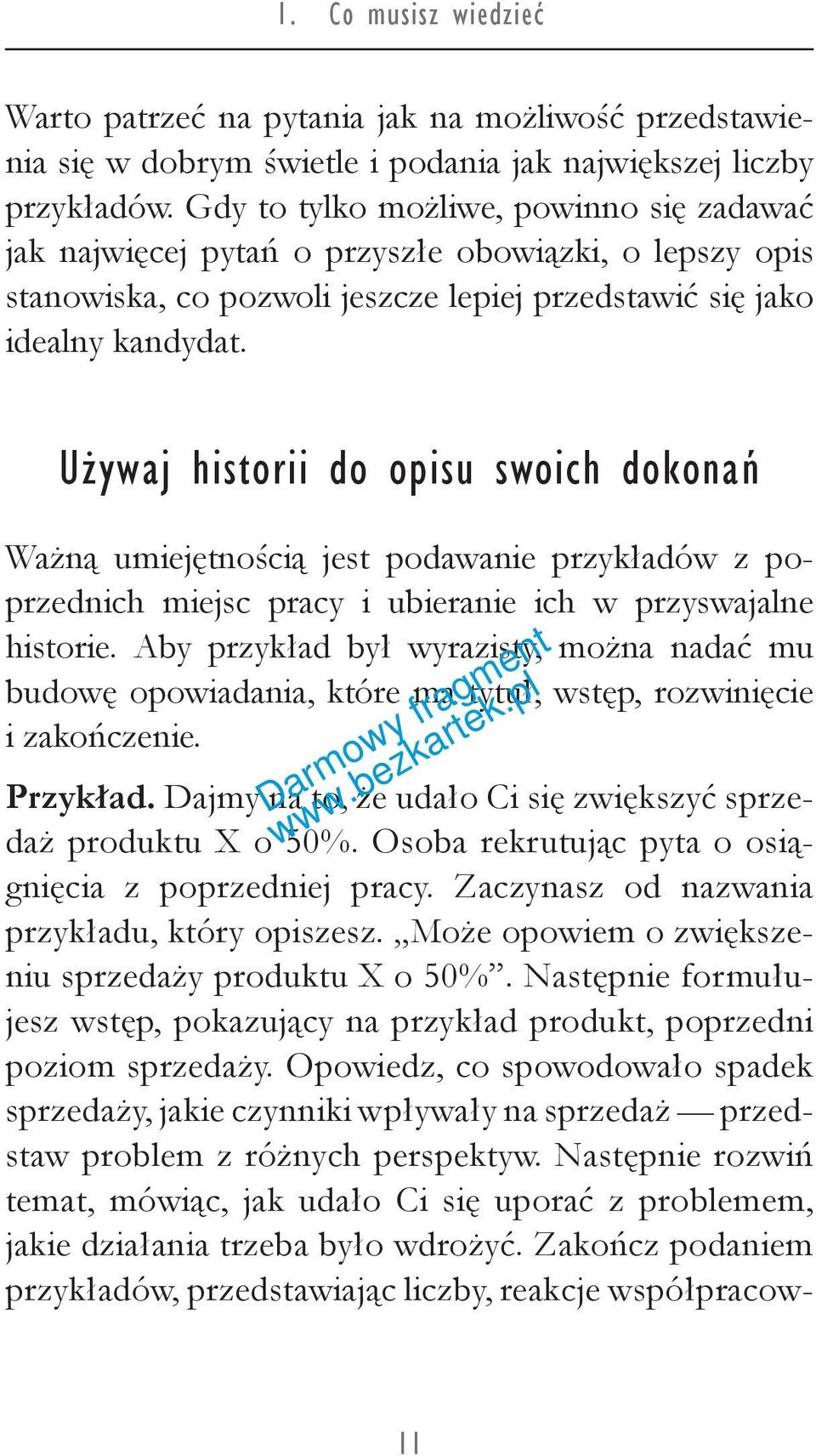 Używaj historii do opisu swoich dokonań Ważną umiejętnością jest podawanie przykładów z poprzednich miejsc pracy i ubieranie ich w przyswajalne historie.