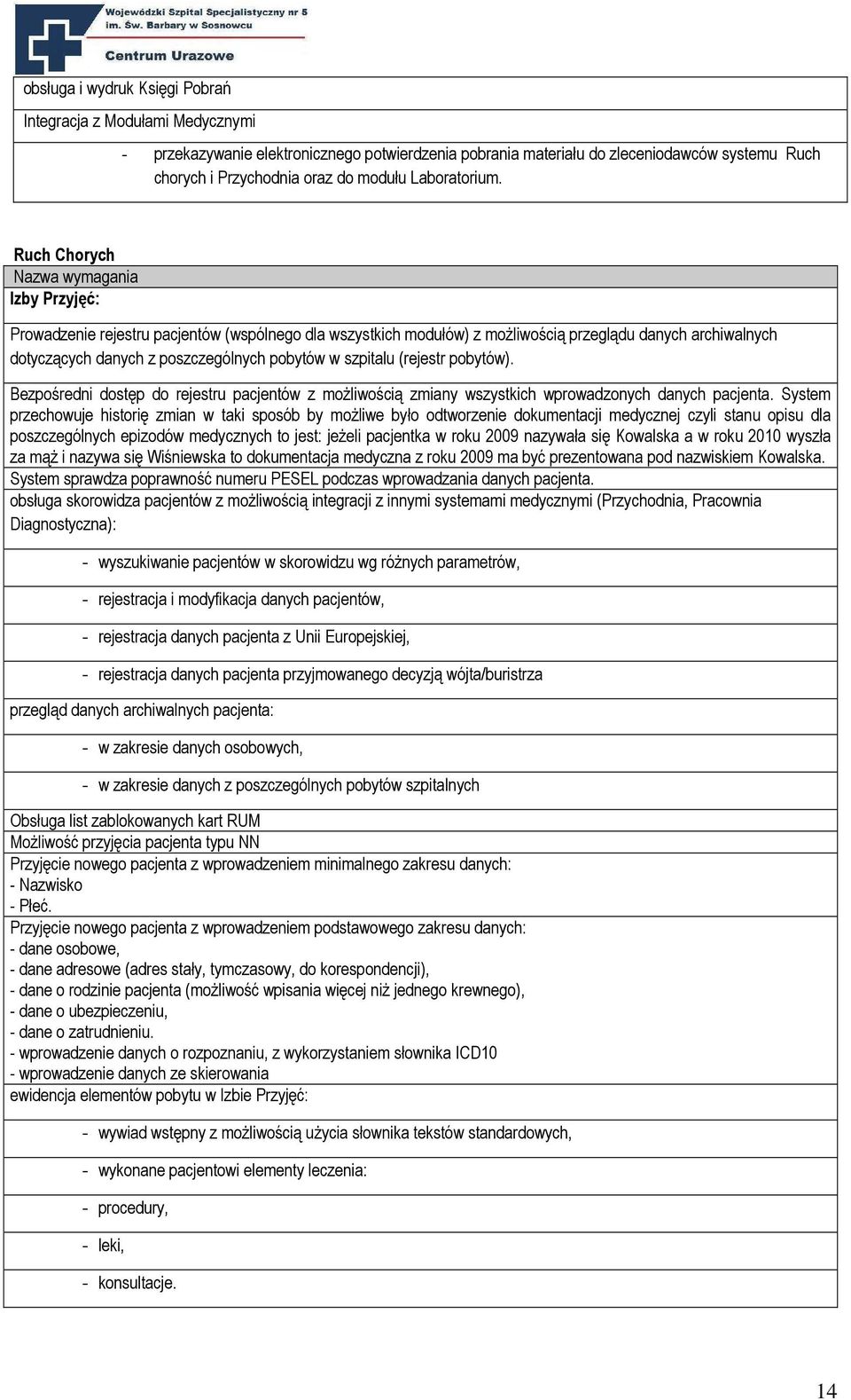 Ruch Chorych Nazwa wymagania Izby Przyjęć: Prowadzenie rejestru pacjentów (wspólnego dla wszystkich modułów) z moŝliwością przeglądu danych archiwalnych dotyczących danych z poszczególnych pobytów w