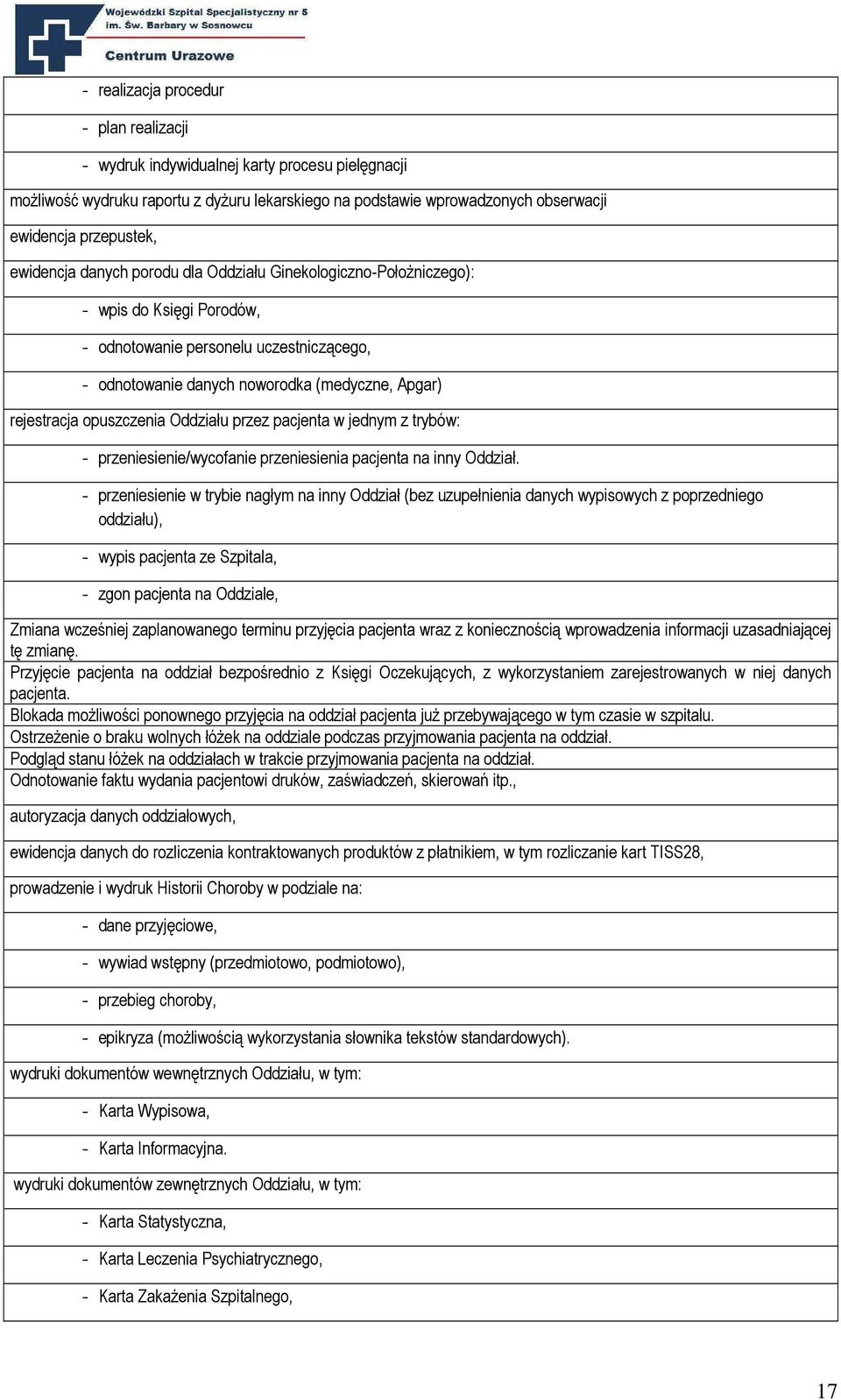 opuszczenia Oddziału przez pacjenta w jednym z trybów: - przeniesienie/wycofanie przeniesienia pacjenta na inny Oddział.