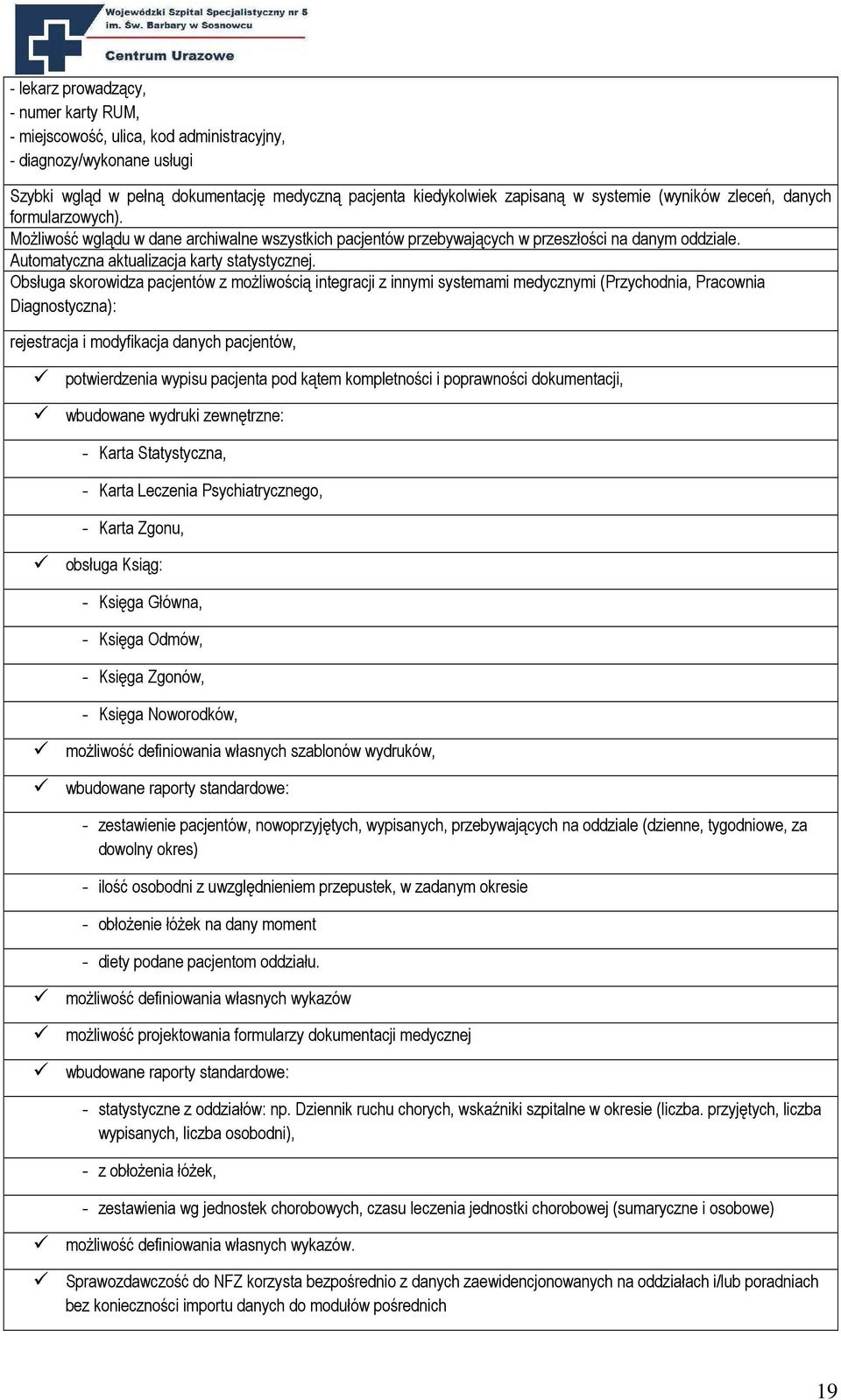 Obsługa skorowidza pacjentów z moŝliwością integracji z innymi systemami medycznymi (Przychodnia, Pracownia Diagnostyczna): rejestracja i modyfikacja danych pacjentów, potwierdzenia wypisu pacjenta