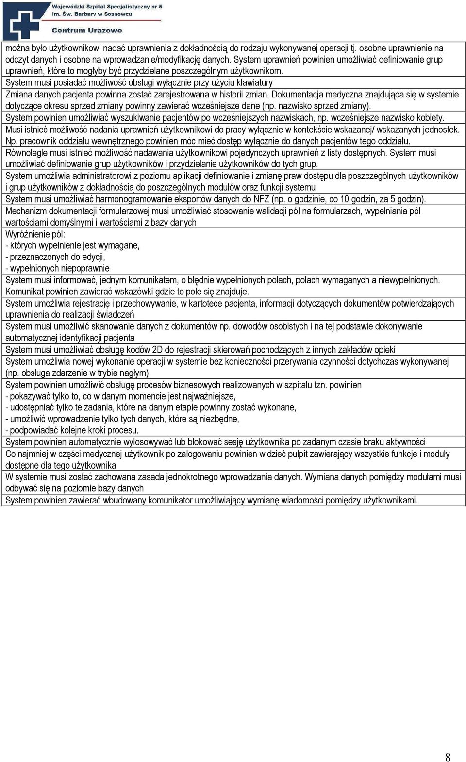 System musi posiadać moŝliwość obsługi wyłącznie przy uŝyciu klawiatury Zmiana danych pacjenta powinna zostać zarejestrowana w historii zmian.