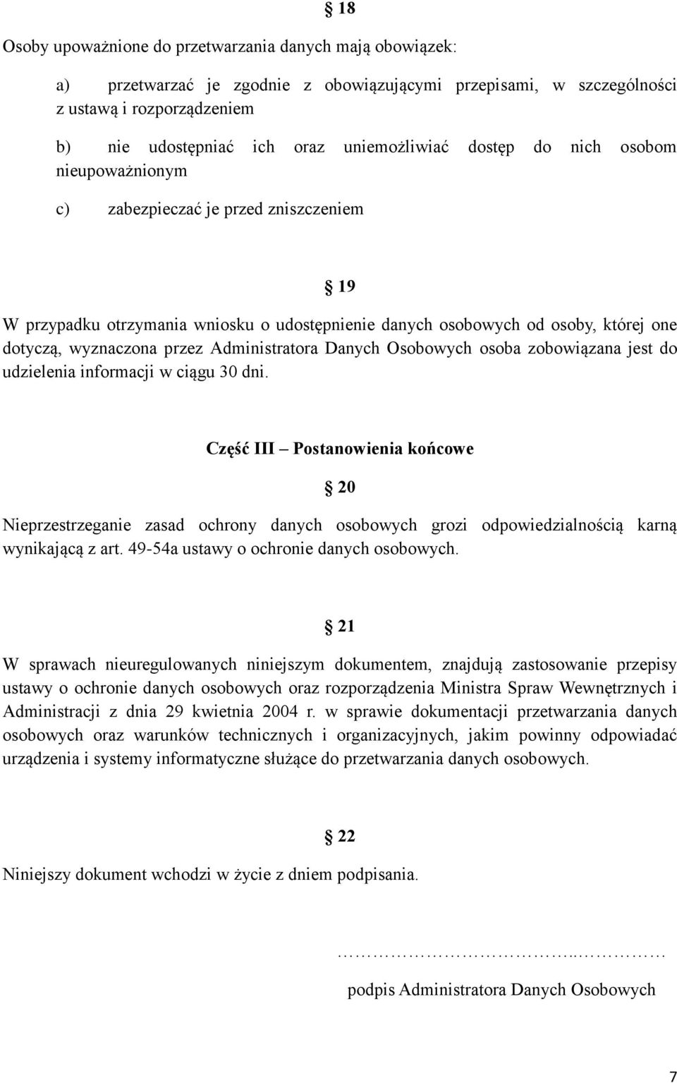 przez Administratora Danych Osobowych osoba zobowiązana jest do udzielenia informacji w ciągu 30 dni.