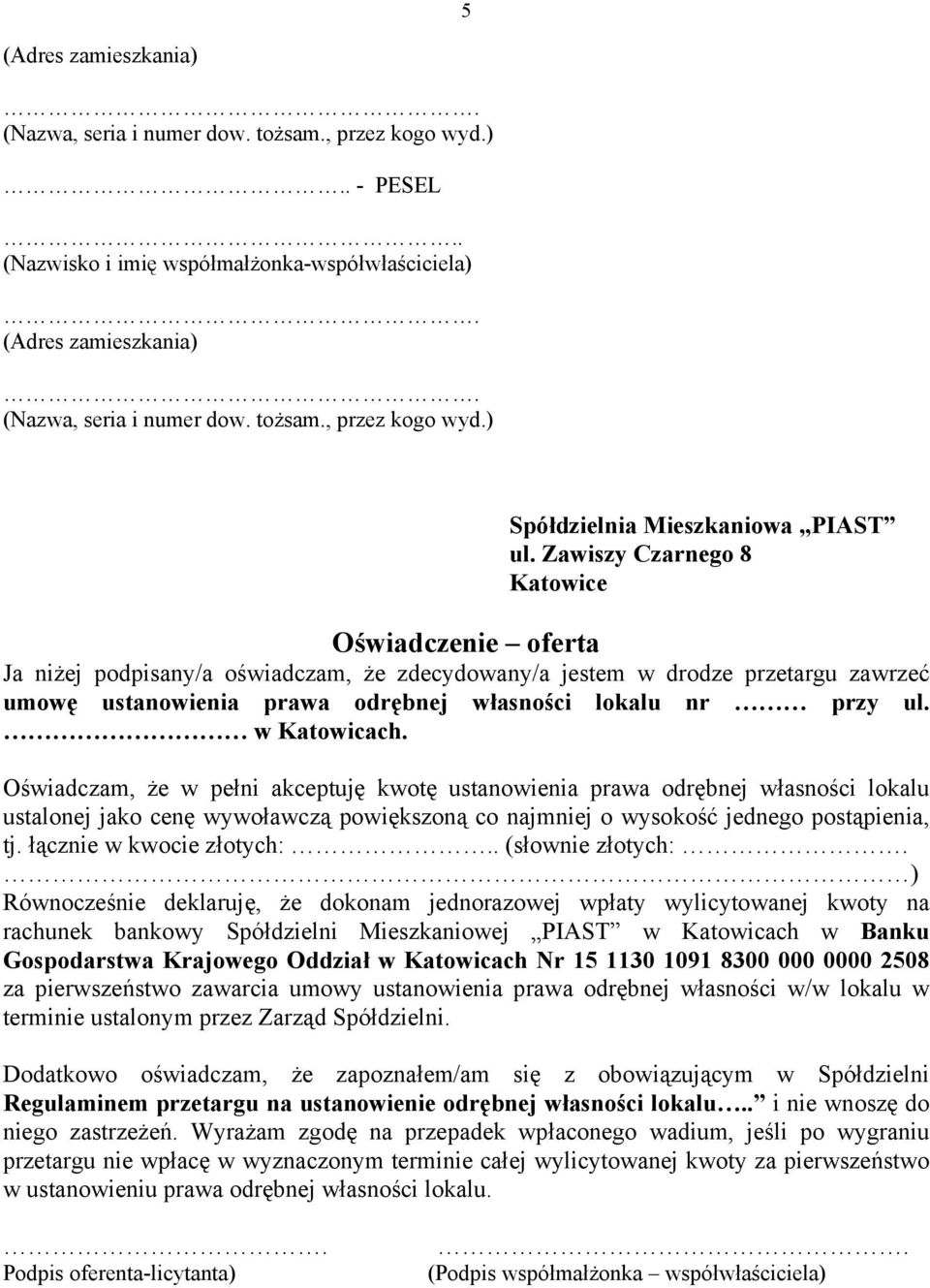 w Katowicach. Oświadczam, że w pełni akceptuję kwotę ustanowienia prawa odrębnej własności lokalu ustalonej jako cenę wywoławczą powiększoną co najmniej o wysokość jednego postąpienia, tj.