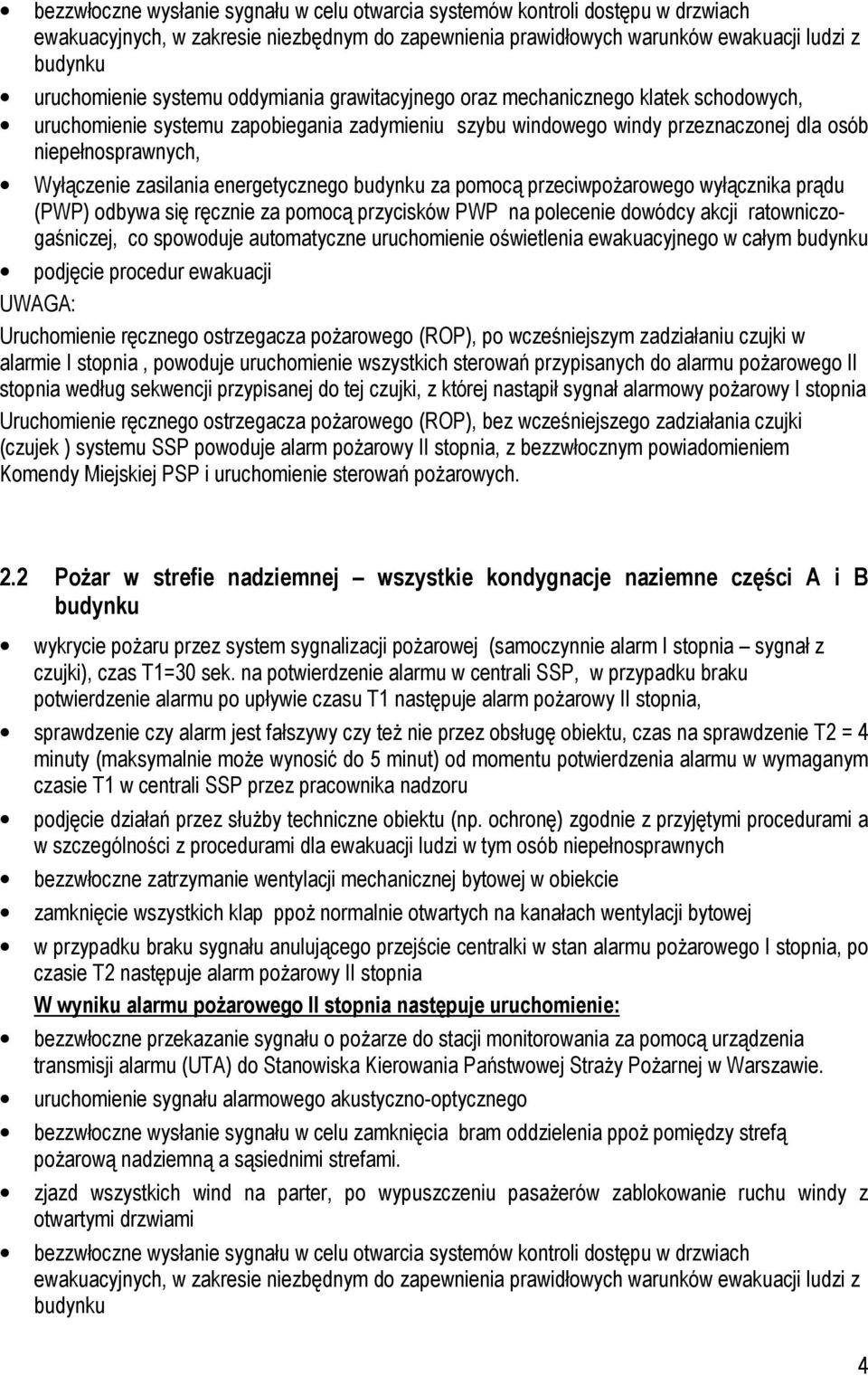 zasilania energetycznego budynku za pomocą przeciwpożarowego wyłącznika prądu (PWP) odbywa się ręcznie za pomocą przycisków PWP na polecenie dowódcy akcji ratowniczogaśniczej, co spowoduje