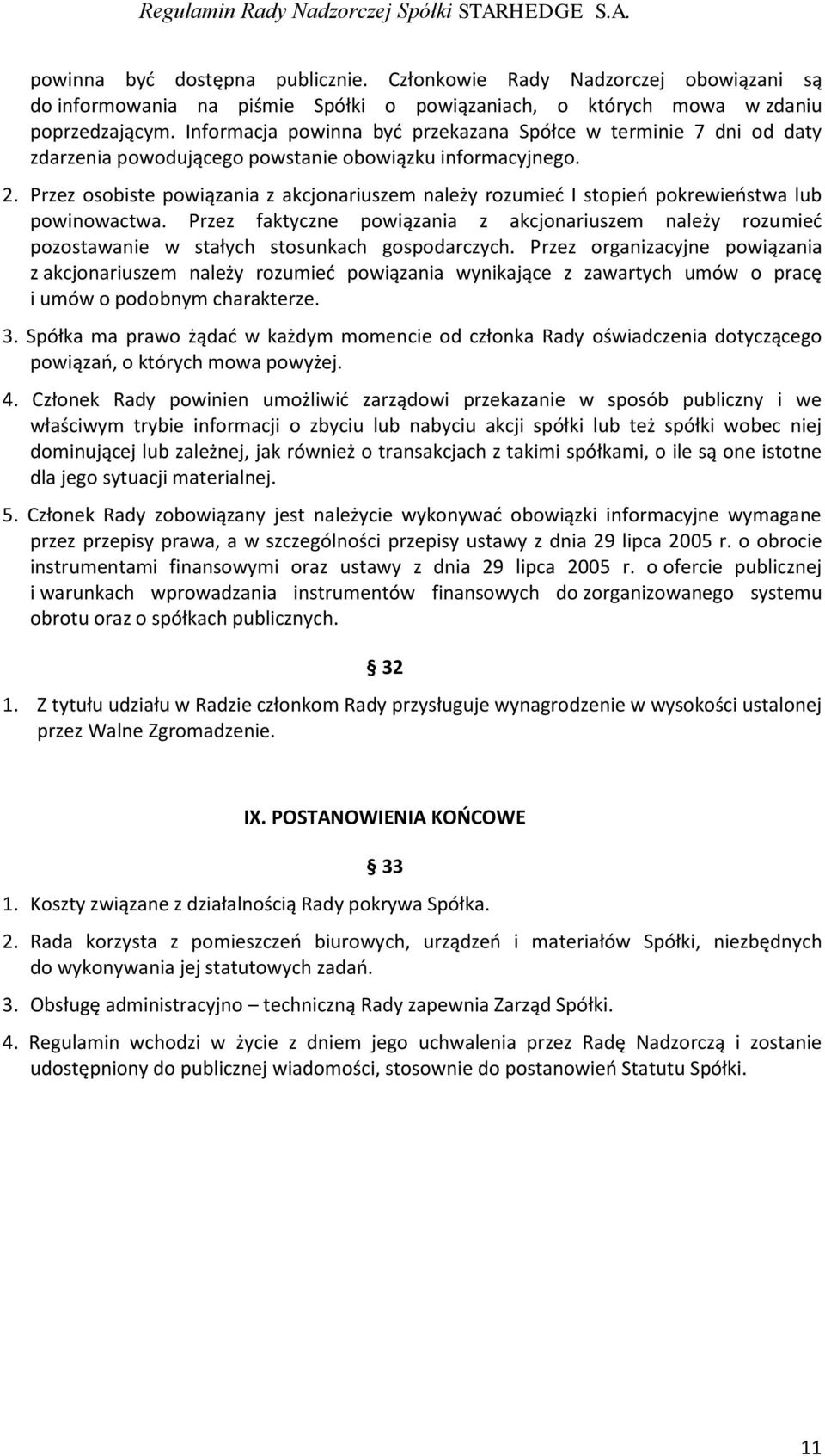 Przez osobiste powiązania z akcjonariuszem należy rozumieć I stopień pokrewieństwa lub powinowactwa.