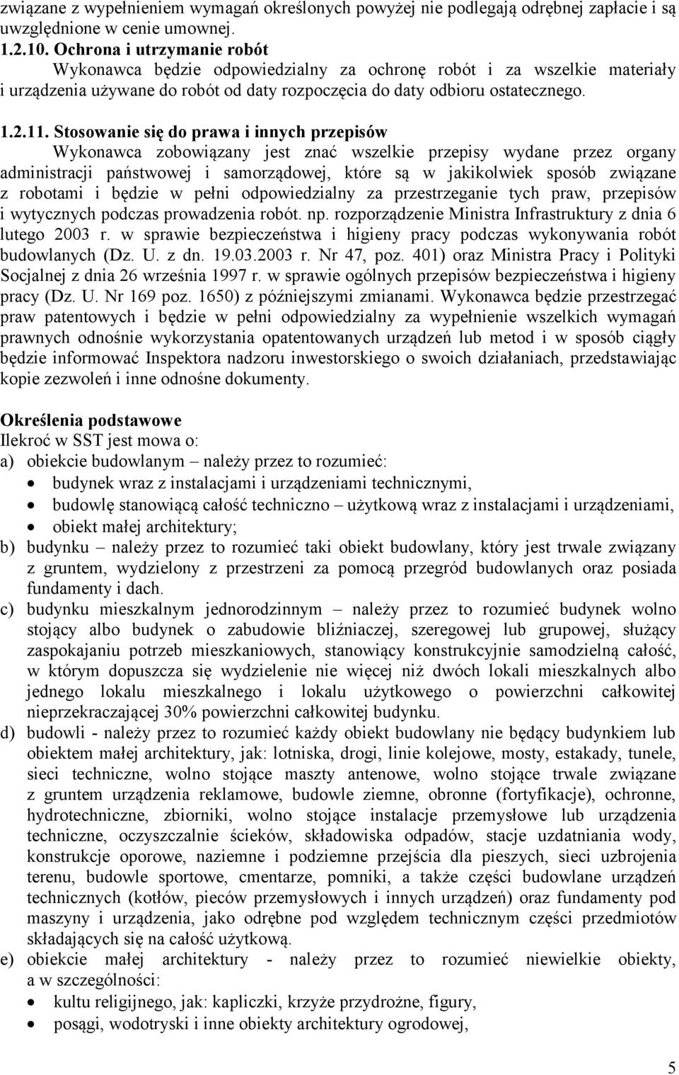 Stosowanie się do prawa i innych przepisów Wykonawca zobowiązany jest znać wszelkie przepisy wydane przez organy administracji państwowej i samorządowej, które są w jakikolwiek sposób związane z