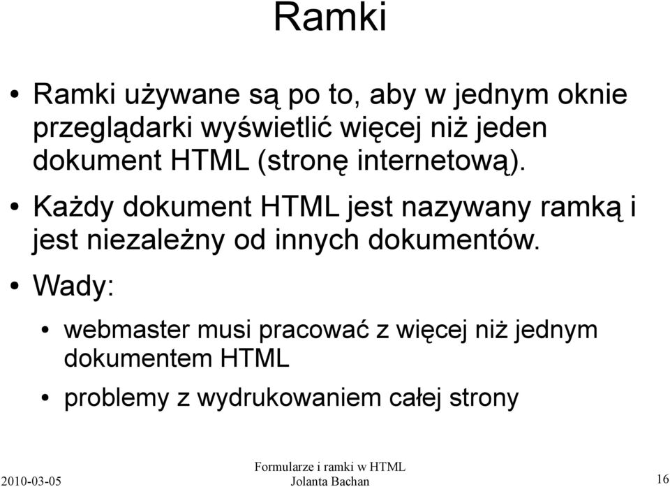 Każdy dokument HTML jest nazywany ramką i jest niezależny od innych dokumentów.