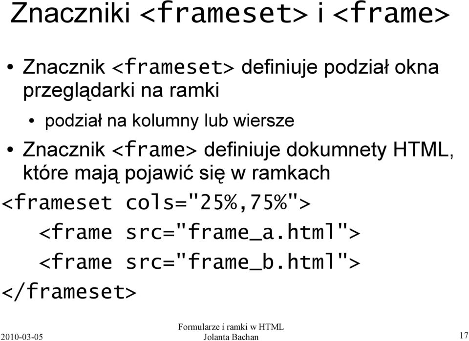 definiuje dokumnety HTML, które mają pojawić się w ramkach <frameset