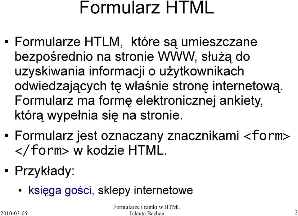 Formularz ma formę elektronicznej ankiety, którą wypełnia się na stronie.