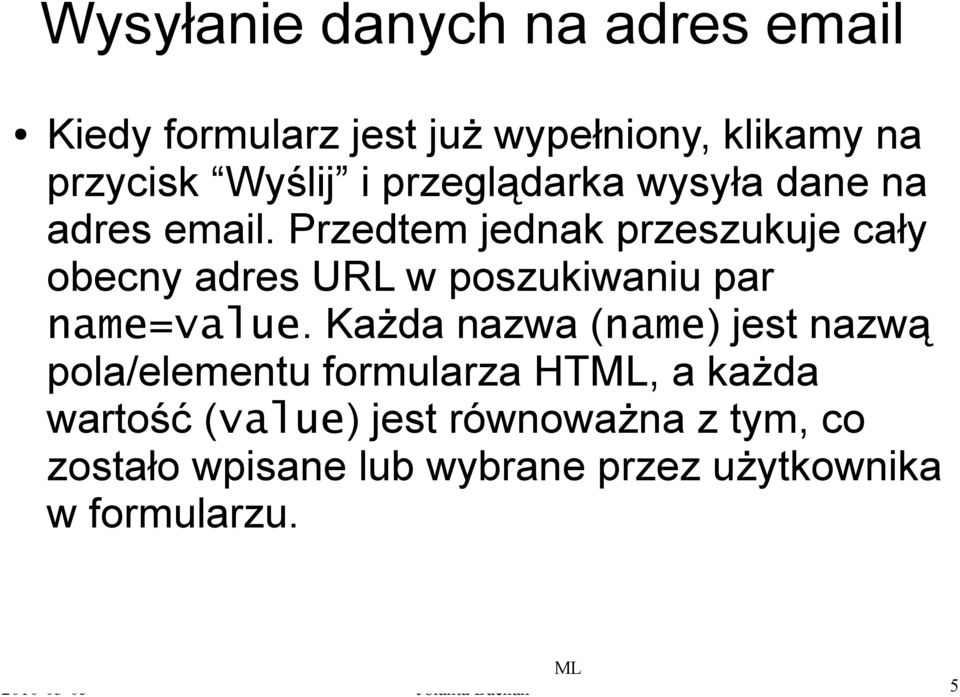 Przedtem jednak przeszukuje cały obecny adres URL w poszukiwaniu par name=value.