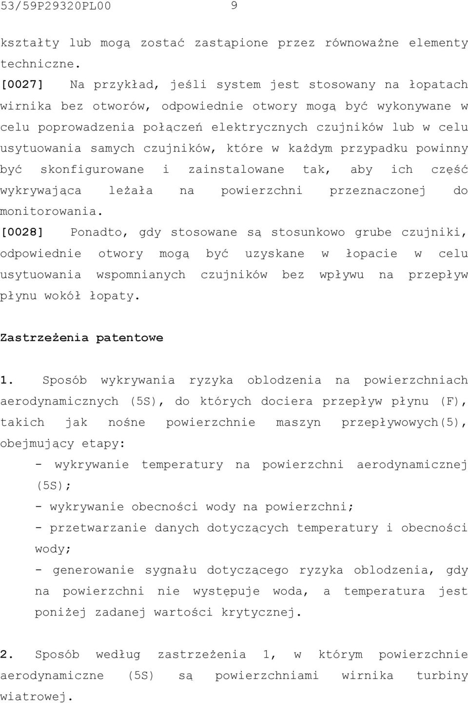 samych czujników, które w każdym przypadku powinny być skonfigurowane i zainstalowane tak, aby ich część wykrywająca leżała na powierzchni przeznaczonej do monitorowania.