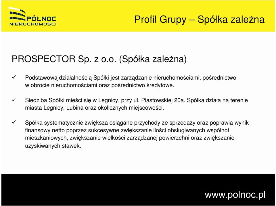 Spółka działa na terenie miasta Legnicy, Lubina oraz okolicznych miejscowości.