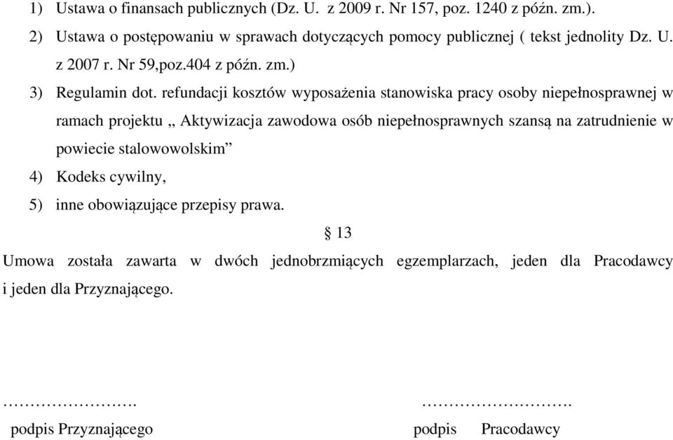 refundacji kosztów wyposażenia stanowiska pracy osoby niepełnosprawnej w ramach projektu Aktywizacja zawodowa osób niepełnosprawnych szansą na