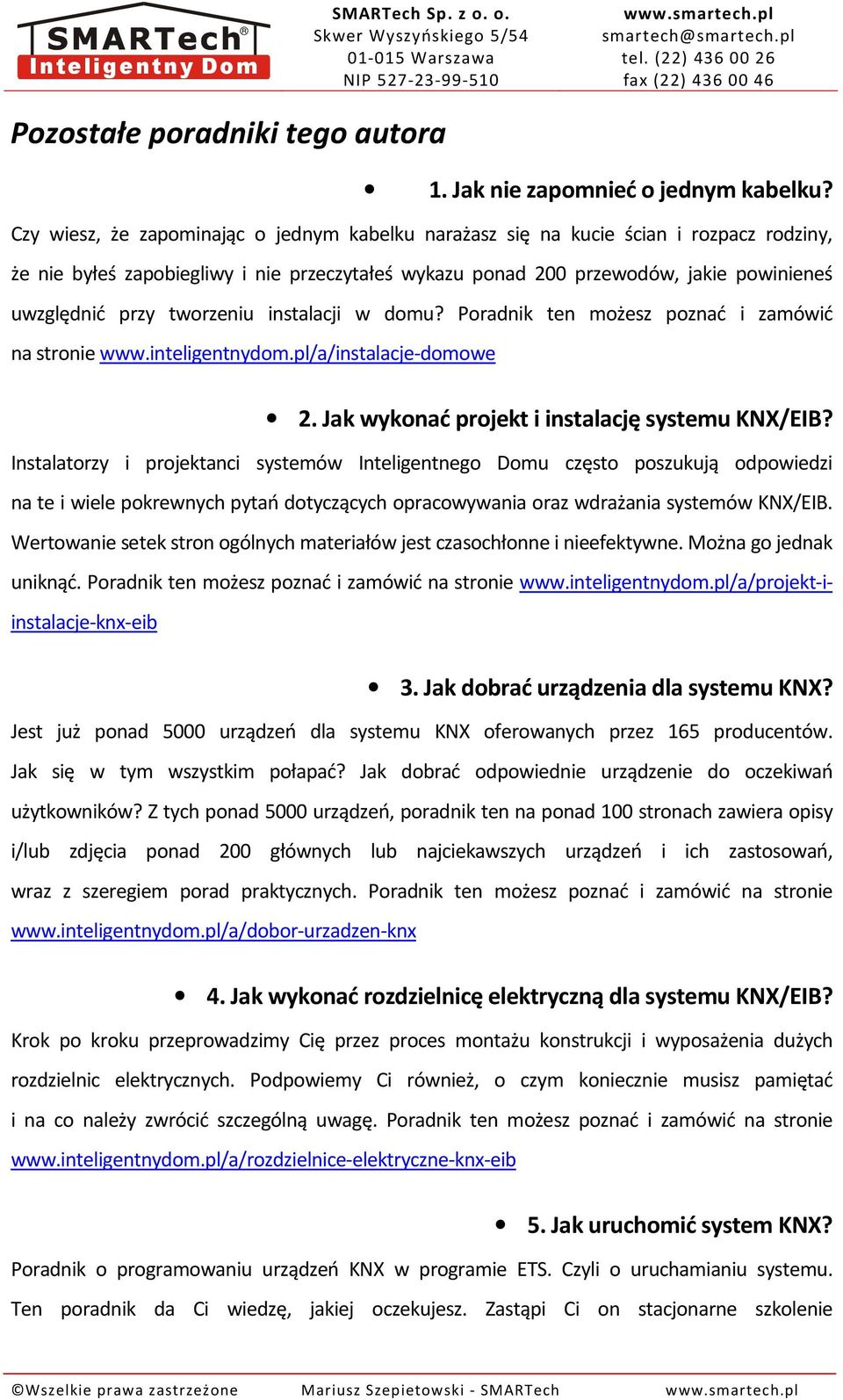 tworzeniu instalacji w domu? Poradnik ten możesz poznać i zamówić na stronie www.inteligentnydom.pl/a/instalacje-domowe 2. Jak wykonać projekt i instalację systemu KNX/EIB?