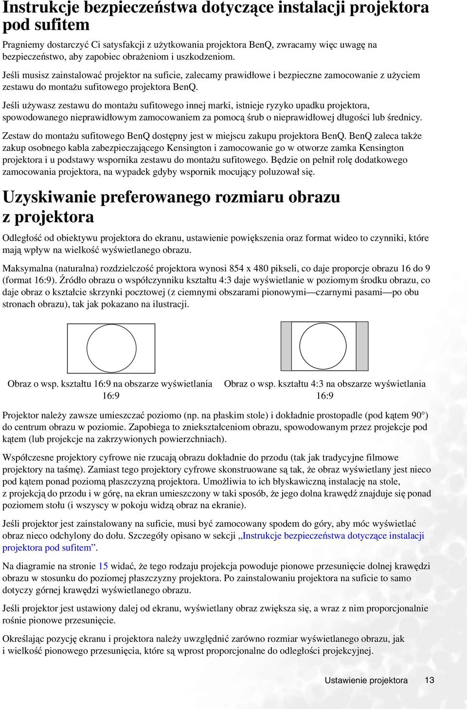 Jeśli używasz zestawu do montażu sufitowego innej marki, istnieje ryzyko upadku projektora, spowodowanego nieprawidłowym zamocowaniem za pomocąśrub o nieprawidłowej długości lub średnicy.